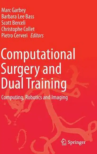 Computational Surgery and Dual Training: Computing, Robotics and Imaging by Marc Garbey