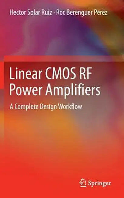 Linear CMOS RF Power Amplifiers: A Complete Design Workflow by Hector Solar Ruiz