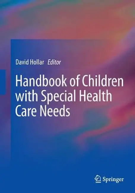 Handbook of Children with Special Health Care Needs by David Hollar