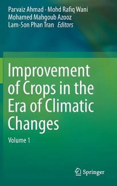 Improvement of Crops in the Era of Climatic Changes: Volume 1 by Parvaiz Ahmad