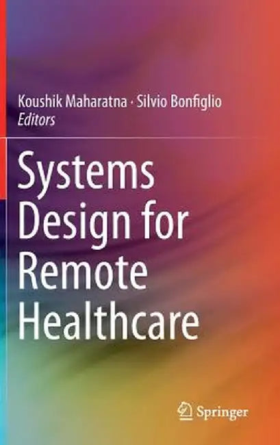 Systems Design for Remote Healthcare by Koushik Maharatna