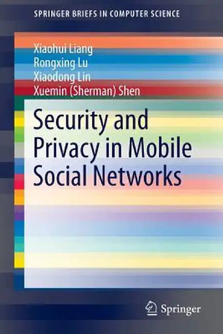 Security and Privacy in Mobile Social Networks by Xiaohui Liang