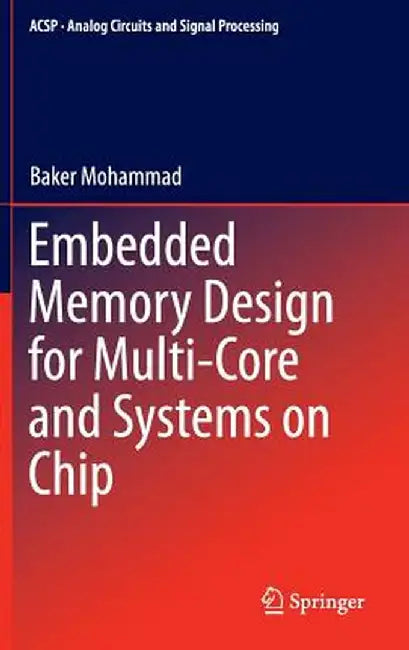 Embedded Memory Design for Multi-Core and Systems on Chip by Baker Mohammad