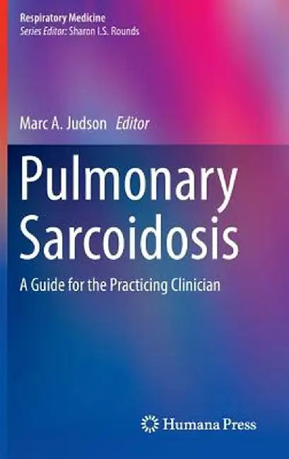 Pulmonary Sarcoidosis: A Guide for the Practicing Clinician by Marc A. Judson