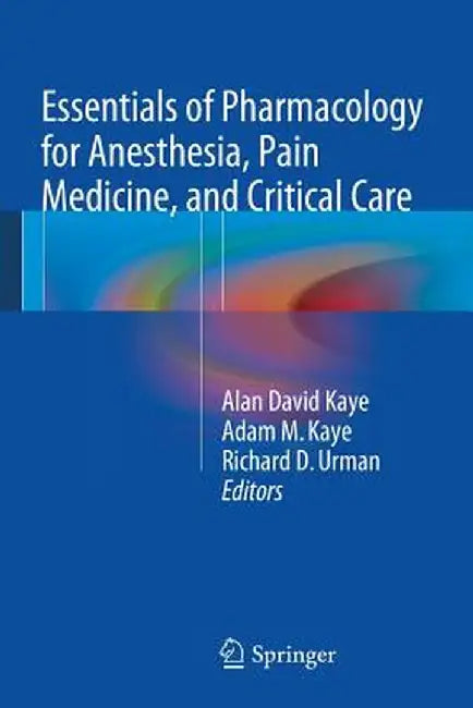 Essentials of Pharmacology for Anesthesia, Pain Medicine, and Critical Care by Alan David Kaye