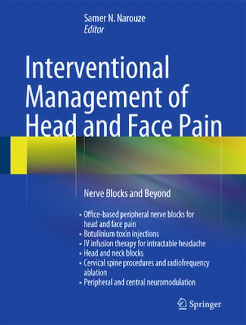 Interventional Management of Head and Face Pain: Nerve Blocks and Beyond by Samer N. Narouze