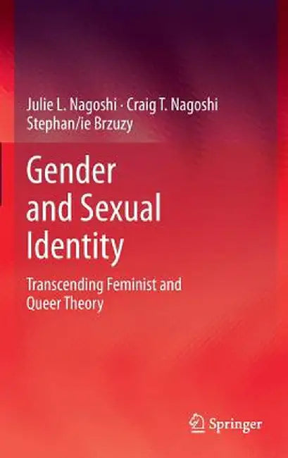 Gender and Sexual Identity: Transcending Feminist and Queer Theory by Julie L. Nagoshi