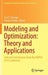 Modeling and Optimization: Theory and Applications: Selected Contributions from the Mopta 2012 Conference by Luis F. Zuluaga