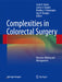 Complexities in Colorectal Surgery: Decision-Making and Management by Scott R. Steele