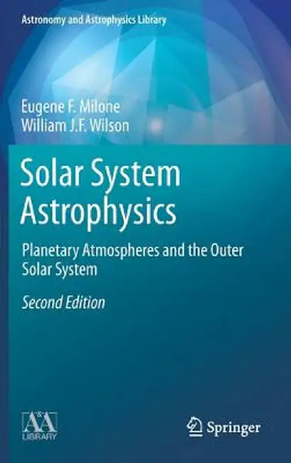 Solar System Astrophysics: Planetary Atmospheres and the Outer Solar System by Eugene F. Milone