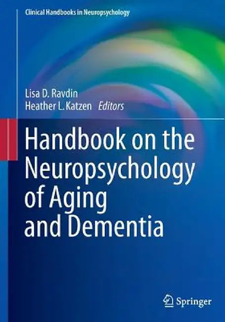 Handbook on the Neuropsychology of Aging and Dementia by Lisa D. Ravdin