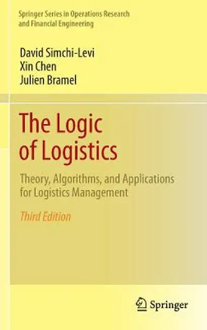 The Logic of Logistics: Theory, Algorithms, and Applications for Logistics Management by David Simchi-Levi