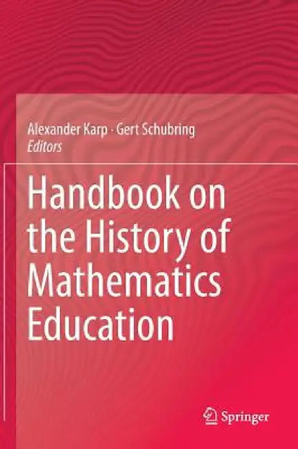 Handbook on the History of Mathematics Education by Alexander Karp