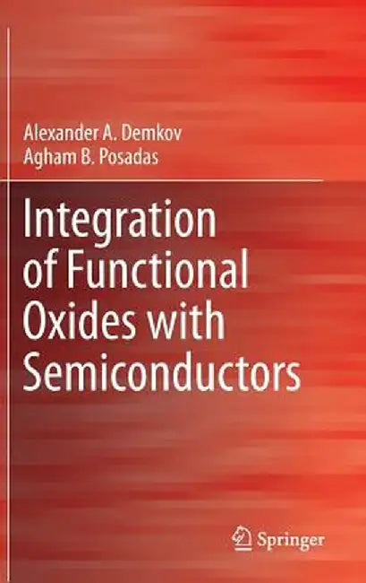 Integration of Functional Oxides with Semiconductors by Alexander A. Demkov