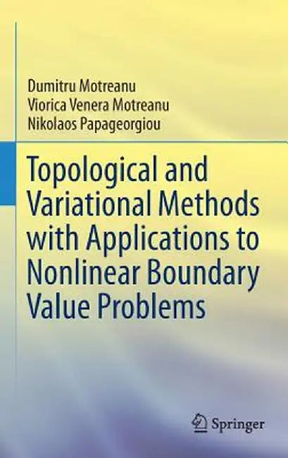 Topological and Variational Methods with Applications to Nonlinear Boundary Value Problems by Dumitru Motreanu