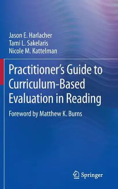 Practitioner's Guide to Curriculum-Based Evaluation in Reading by Jason E. Harlacher