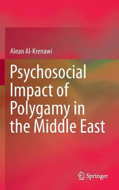 Psychosocial Impact of Polygamy in the Middle East by Alean Al-Krenawi