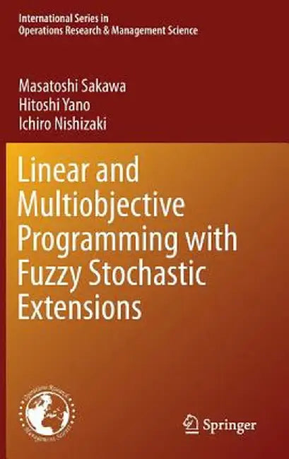 Linear and Multiobjective Programming with Fuzzy Stochastic Extensions by Masatoshi Sakawa