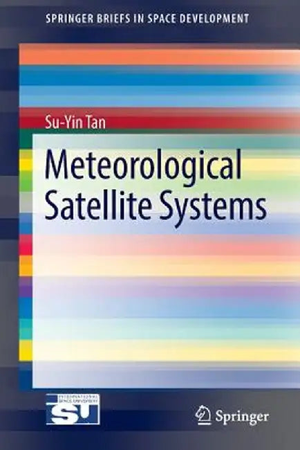 Meteorological Satellite Systems by Su-Yin Tan