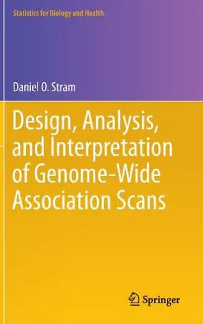 Design, Analysis, and Interpretation of Genome-Wide Association Scans by Daniel O. Stram