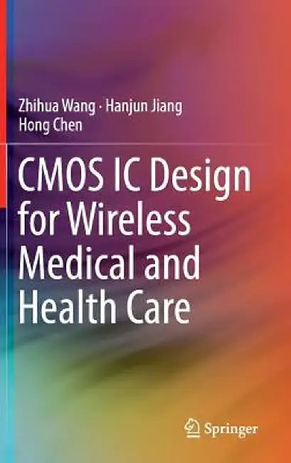 CMOS IC Design for Wireless Medical and Health Care by Zhihua Wang