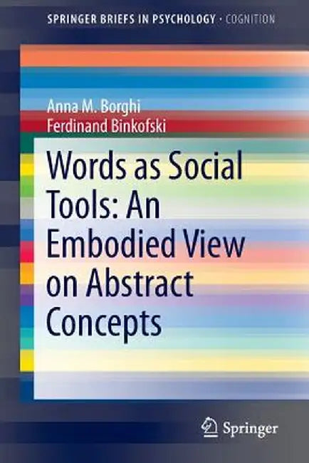 Words as Social Tools: An Embodied View on Abstract Concepts by Anna M. Borghi