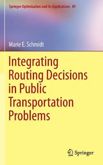 Integrating Routing Decisions in Public Transportation Problems by Marie E. Schmidt