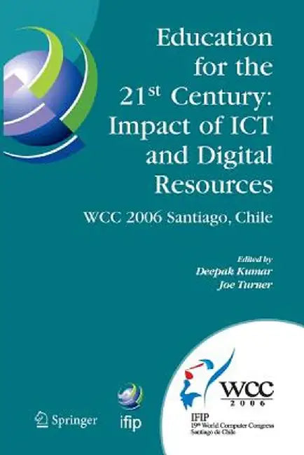 Education for the 21st Century - Impact of ICT and Digital Resources: Ifip 19th World Computer Congress, Tc-3 Education, August 21-24, 2006, Santiago, by Deepak Kumar