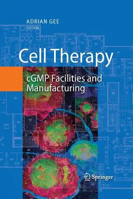 Cell Therapy: Cgmp Facilities and Manufacturing by Adrian Gee