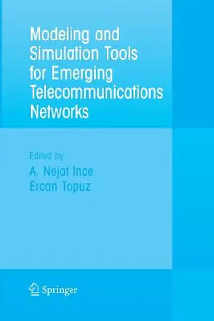 Modeling and Simulation Tools for Emerging Telecommunication Networks: Needs, Trends, Challenges and Solutions by Nejat Ince
