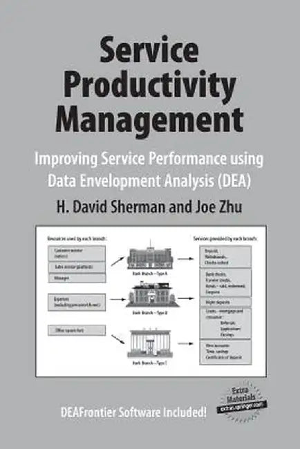 Service Productivity Management: Improving Service Performance Using Data Envelopment Analysis (Dea) by H. David Sherman