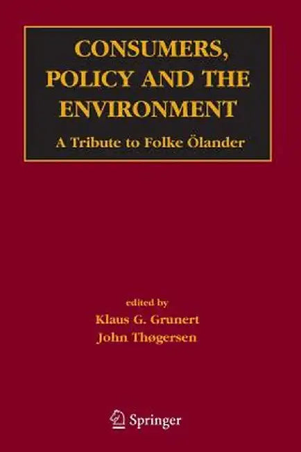 Consumers, Policy and the Environment: A Tribute to Folke Ölander by Klaus Günter Grunert