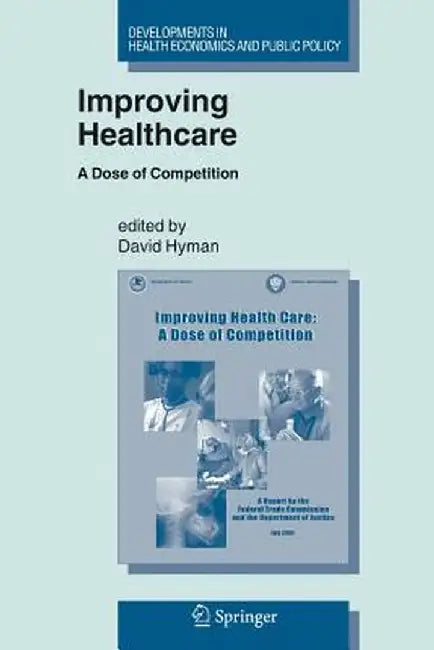 Improving Healthcare: A Dose of Competition by David Hyman
