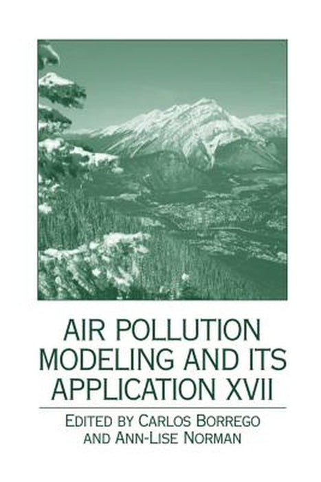 Air Pollution Modeling and Its Application XVII by Carlos Borrego