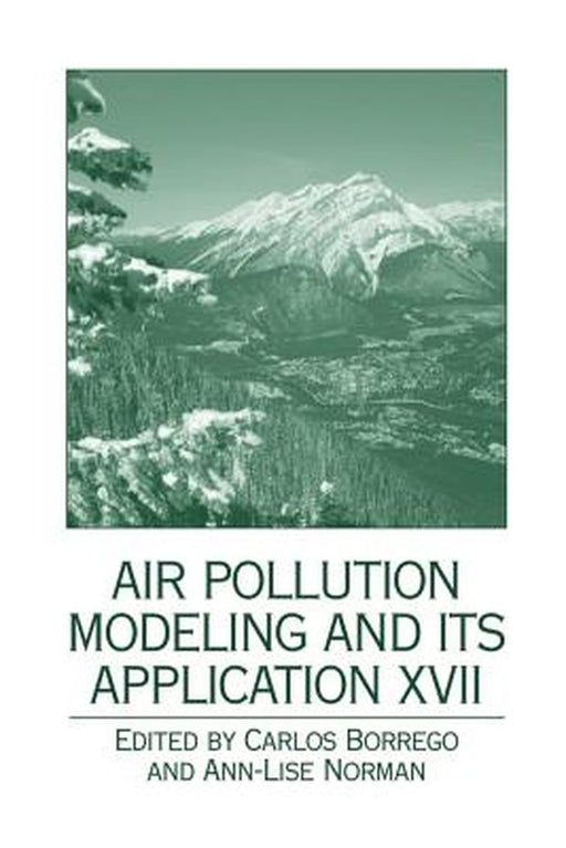 Air Pollution Modeling and Its Application XVII by Carlos Borrego