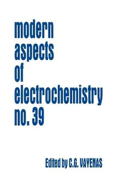 Modern Aspects of Electrochemistry 39 by Constantinos G. Vayenas