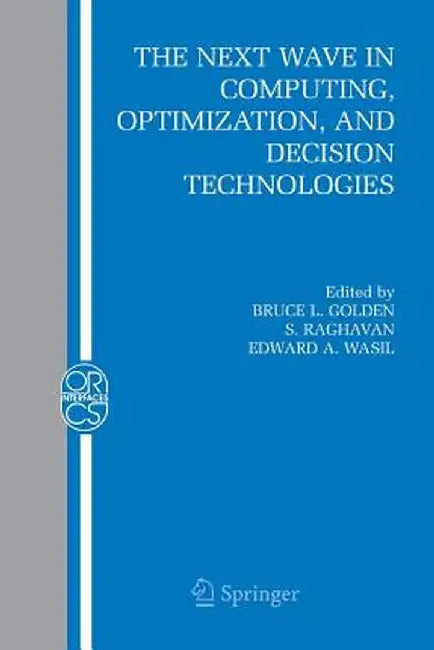 The Next Wave in Computing, Optimization, and Decision Technologies by Bruce L. Golden