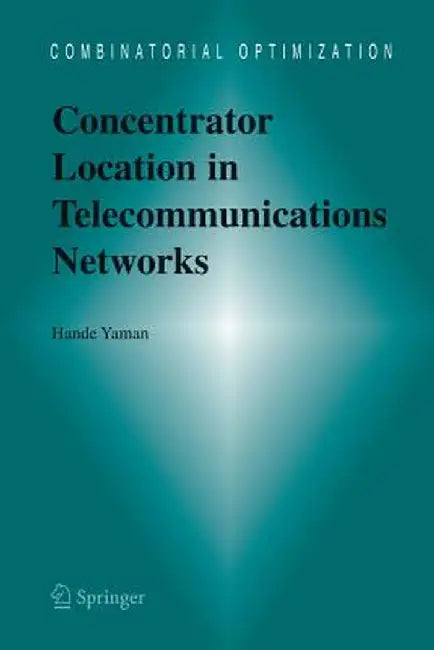 Concentrator Location in Telecommunications Networks by Hande Yaman