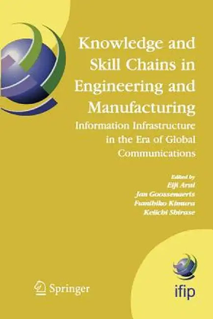 Knowledge and Skill Chains in Engineering and Manufacturing: Information Infrastructure in the Era of Global Communications by Eiji Arai