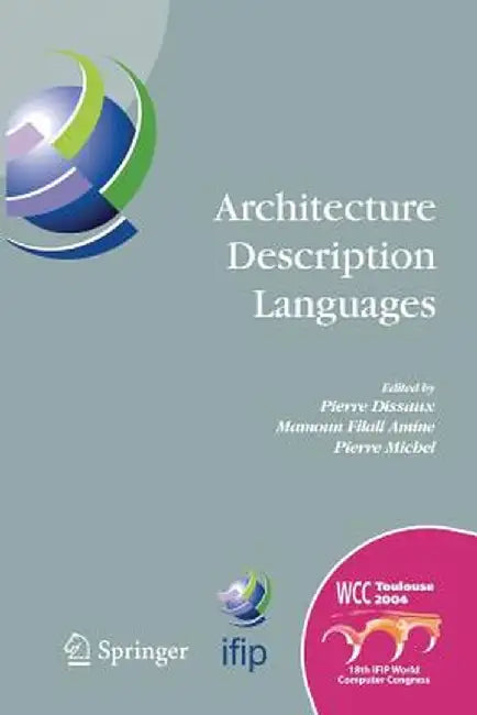Architecture Description Languages: Ifip Tc-2 Workshop on Architecture Description Languages (Wadl), World Computer Congress, Aug. 22-27, 2004, Toulou by Pierre Dissaux