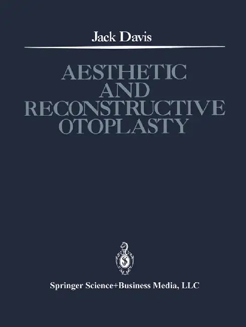 Aesthetic and Reconstructive Otoplasty: Under the Auspices of the Alfredo and Amalia Lacroze de Fortabat Foundation by Jack Davis