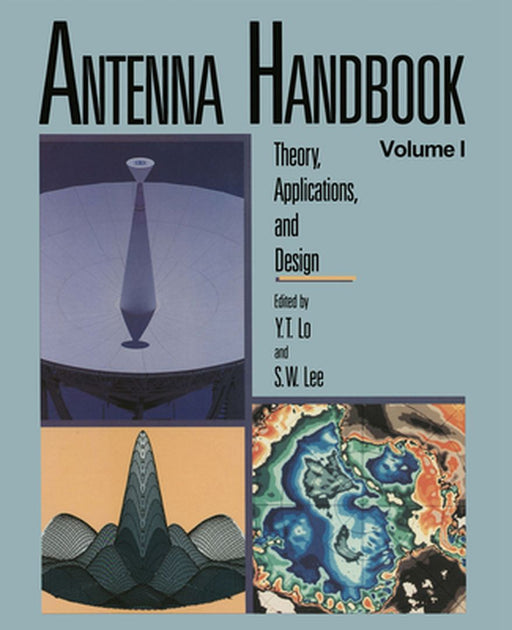 Antenna Handbook: Theory, Applications, and Design by Y. T. Lo