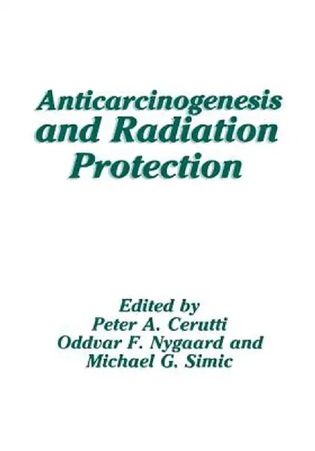 Anticarcinogenesis and Radiation Protection by Peter Cerutti