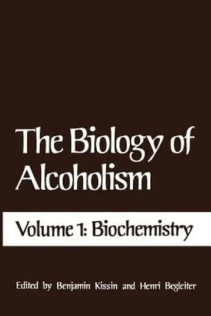 The Biology of Alcoholism: Volume 1: Biochemistry by Benjamin Kissin