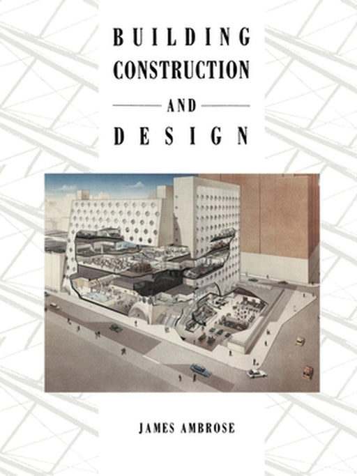 Building Construction and Design by J. E. Ambrose
