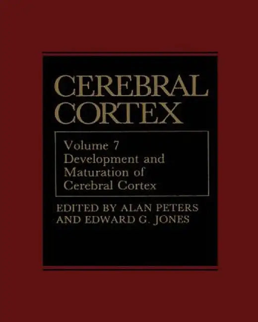 Cerebral Cortex: Development and Maturation of Cerebral Cortex by Alan Peters