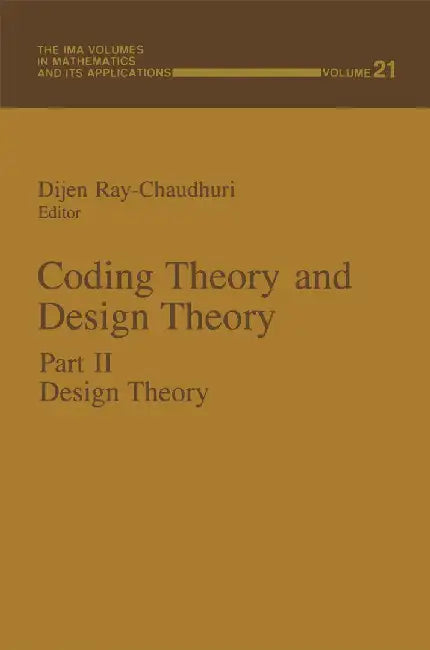 Coding Theory and Design Theory: Part II Design Theory by Dijen Ray-Chaudhuri