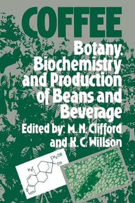 Coffee: Botany, Biochemistry and Production of Beans and Beverage by M. N. Clifford