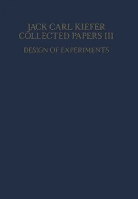 Collected Papers III: Design of Experiments by Jack Carl Kiefer