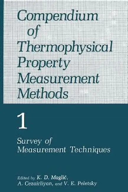 Compendium of Thermophysical Property Measurement Methods: Volume 1 Survey of Measurement Techniques by A. Cezairliyan